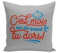 Fabulous Coussin gris C'est Moi Qui Dis Quand tu Dors ! [40x40 cm] Gris G