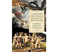 Fabulous Creatures, Mythical Monsters, and Animal Power Symbols Cassandra Eason (Auteur)