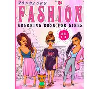 Fabulous Fashion Coloring Book For Girls Ages 8-12: 50 Step-By-Step Hand-Drawn Illustrations Of Beauty Style Fashion Design Coloring Book For Kids, Girls And Teens: (Kids Coloring Books For Grown-Ups)