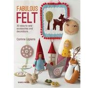 Fabulous Felt: 30 Easy-To-Sew Accessories And Decorations (Paperback) Corrine Lapierre, (Auteur)