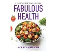 Fabulous Health: A Simple Plan To Get Well And Stay Well