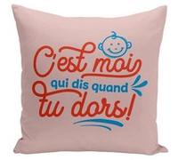 Fabulous Housse de coussin rose C'est Moi Qui Dis Quand tu Dors ! [40x40 cm] Rose G