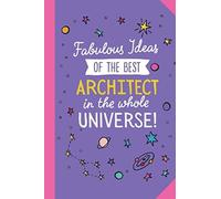 Fabulous Ideas Of The Best Architect In The Whole Universe: 6x9 Notebook, Great For Architect Gifts, Aspiring Architects, Future Architect Gift & Architecture Gifts For Men & Women