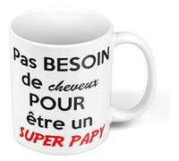 Fabulous Mug céramique Pas Besoin De Cheveux Pour Etre Un Super Papy Blanc G