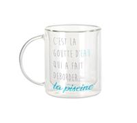 Fabulous Mug Verre Double Paroi - C'Est la Goutte d'Eau Qui a Fait Déborder la Piscine - Tasse a Cafe et The Isotherme 330ml Effet Suspendu Anti-Brulure Imprime en France