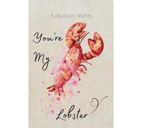 Fabulous Notes - You're My Lobster Edition: Cute Gift For Your Friends, Girlfriend, Funny Motivational Positive Love Quote, Modern Wildlife Ocean ... - 6x9" Inch College Ruled Writing Diary