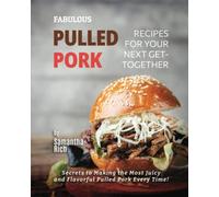 Fabulous Pulled Pork Recipes for Your Next Get-Together: Secrets to Making the Most Juicy and Flavorful Pulled Pork Every Time!