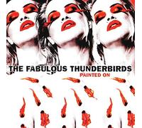 Fabulous Thunderbirds - Painted on-Digi [Import]