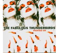 Fabulous Thunderbirds - Painted on [Import]