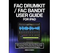 FAC Drumkit / FAC Bandit User Guide for iPad: Master Drum Synthesis, Multi-Band Effects and Pro AUv3 Workflow: The Complete Step-by-Step Guide for Music Producers and Sound Designers.