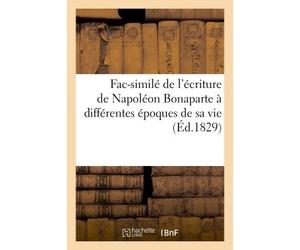 Fac-similé de l'écriture de Napoléon Bonaparte à différentes époques de sa vie . Extrait De l'Isographie des hommes célèbres, recueil de lettres autographes de personnages - Collectif - Hachette Bnf -