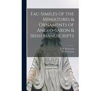 Fac-Similes Of The Miniatures & Ornaments Of Anglo-Saxon & Irish Manuscripts
