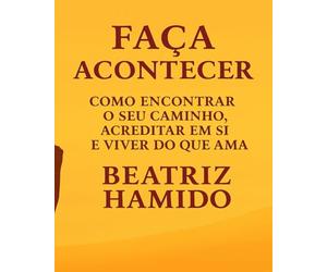 Faça Acontecer: Como Encontrar o Seu Caminho, Acreditar em Si e Viver do que Ama