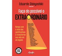 Faça do possível o extraordinário Rompa com o ciclo das justificativas e transforme sua vida em um legado - Eduardo Shinyashiki org. - Gente Autoridade - ebook (ePub) - Livre