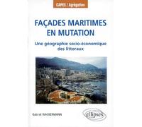 Facades Maritimes En Mutation - Une Géographie Socio-Économique Des Littoraux
