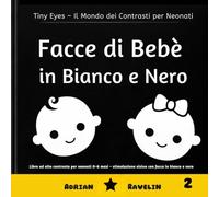 Facce di Bebè in Bianco e Nero: Libro ad alto contrasto per neonati 0-6 mesi - stimolazione visiva con facce in bianco e nero