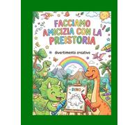 FACCIAMO AMICIZIA CON LA PREISTORIA: Libro da colorare con i dinosauri dalla A alla Z