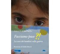 Facciamo Pace?!. La Voce Dei Bambini Sulla Guerra