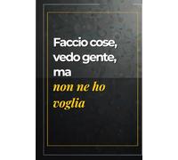 Faccio cose, vedo gente, ma non ne ho voglia: Quaderno ironico con frasi umoristiche perfetto per colleghi e colleghe, un’idea regalo divertente per portare un tocco di umorismo in ufficio