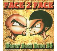 Face 2 Face - Never Done B4