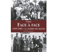 Face À Face - 1939-1945 : La Guerre Des Images