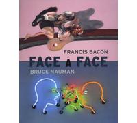 Face À Face - Francis Bacon / Bruce Nauman