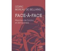 Face-à-face Maintien de l’ordre et démocratie - Cédric Moreau De Bellaing - Puf - broché - Essai