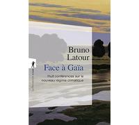 Face à Gaïa: Huit conférences sur le nouveau régime climatique