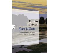 Face à Gaïa - Huit conférences sur le nouveau régime climatique - Bruno Latour - La découverte - Poche - Essai