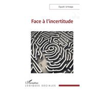 Face à l’incertitude - Eguzki Urteaga - L'harmattan - broché - Essai