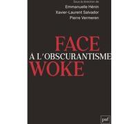 Face à l’obscurantisme woke Pierre Vermeren (Auteur), Emmanuelle Hénin (Auteur), Xavier-Laurent Salvador (Auteur)