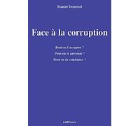 Face à la corruption : Peut-on l'accepter ? Peut-on la prévenir ? Peut-on la combattre ?