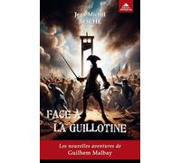 Face à la guillotine: Les nouvelles aventures de Guilhem Malbay