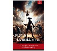 Face À La Guillotine - Les Nouvelles Aventures De Guilhem Malbay