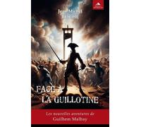 Face À La Guillotine - Les Nouvelles Aventures De Guilhem Malbay