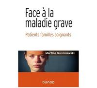 Face À La Maladie Grave - Patients, Familles, Soignants
