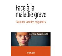 Face à la maladie grave - Patients familles soignants Patients, familles, soignants - Martine Ruszniewski - Dunod - broché - Etude