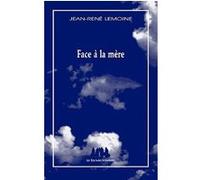 Face à la mère Jean-René Lemoine (Auteur)