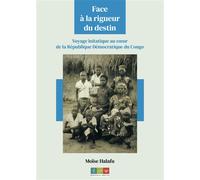 Face à la rigueur du destin Voyage initiatique au cœur de la République Démocratique du Congo - Moïse Halafu - Recits Editions - broché - Récit