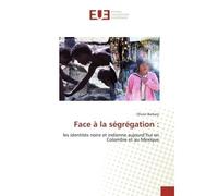 Face à la ségrégation : Les identités noire et indienne aujourd'hui en Colombie et au Mexique - Olivier Barbary - Universitaires Europeennes - broché - Livre