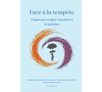 Face à la Tempête: Un journal de 30 jours pour s'épanouir malgré l'anxiété et la panique