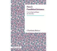 Charlotte Brives – Face à l'antibiorésistance – Une écologie politique des microbes – broché