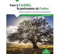 Face à l'aridité, la puissance de l'arbre Inspirations paysannes et marocaines pour l'agroforesterie - Geneviève Michon - Ird Eds - broché - Guide