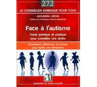 Face à l'autisme : guide juridique et pratique pour connaître vos droits. Procédures, références, recours et adresses pour toutes vos démarches.