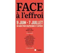 Face à l'effroi 9 juin - 7 juillet - Un mois pour comprendre Denis Lafay (Auteur), Alain Bauer (Auteur), Dominique Méda (Auteur), Françoise Benhamou (Auteur), Boris Cyrulnik (Auteur), Pascal Demurger 