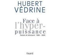 Face À L'hyper-Puissance - Textes Et Discours, 1995-2003