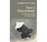 Face à l'incertitude Le Japon, laboratoire de l'imprévisible - Karoline Postel-Vinay - Cerf - broché - Essai