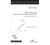 Face à l'inconnu Les pianistes et la musique de leurs temps - Analyse, interprétation et créations - Zélia Chueke - L'harmattan - broché - Essai