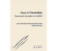 Face à l'invisible Paranormal : du mythe à la réalité - Emmanuel-Juste Duits - Kime - broché - Essai