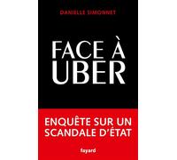 Face à Uber Enquête sur un scandale d'État - Danielle Simonnet - Fayard - broché - Témoignage